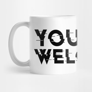 YOU ARE WELCOME , COOL Mug